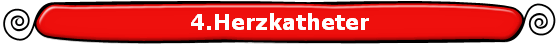 4.Herzkatheter
